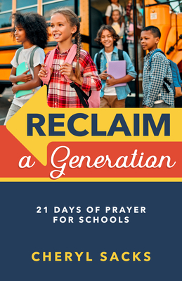 Reclaim a Generation: 21 Days of Prayer for Schools By Cheryl Sacks Cover Image