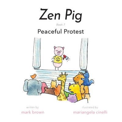 Zen Pig: Peaceful Protest By Mark Brown, Mariangela Cinelli (Illustrator) Cover Image
