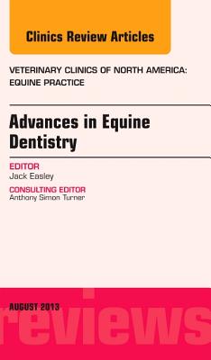 Advances in Equine Dentistry, an Issue of Veterinary Clinics: Equine Practice: Volume 29-2 (Clinics: Veterinary Medicine #29) By Jack Easley Cover Image