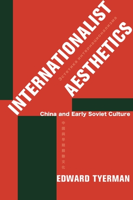 Internationalist Aesthetics: China and Early Soviet Culture By Edward Tyerman Cover Image