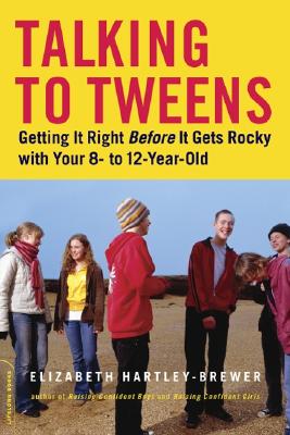 Talking to Tweens: Getting It Right Before It Gets Rocky with Your 8- to 12-Year-Old Cover Image