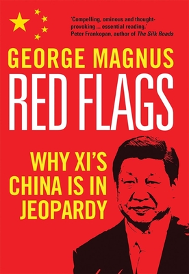 Red Flags: Why Xi's China Is in Jeopardy By George Magnus Cover Image