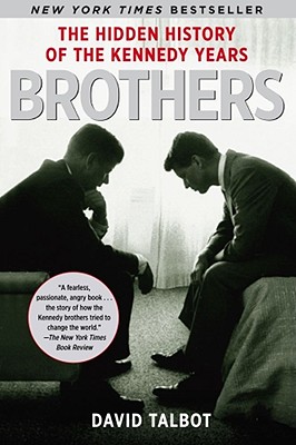 Brothers: The Hidden History of the Kennedy Years By David Talbot Cover Image
