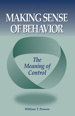 Making Sense of Behavior By William T. Powers Cover Image