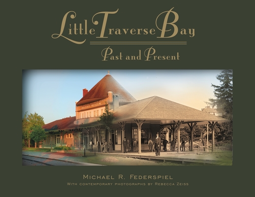 Little Traverse Bay: Past and Present (Painted Turtle Books) By Rebecca Zeiss (Photographer) Cover Image