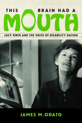 This Brain Had a Mouth: Lucy Gwin and the Voice of Disability Nation Cover Image