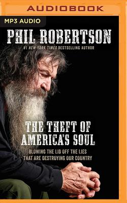 The Theft of America's Soul: Blowing the Lid Off the Lies That Are Destroying Our Country By Phil Robertson, Phil Robertson (Read by) Cover Image