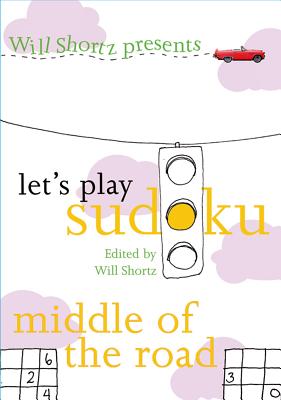 Will Shortz Presents Let's Play Sudoku: Middle of the Road: Middle of the Road By Will Shortz (Editor) Cover Image