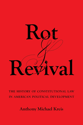 Rot and Revival: The History of Constitutional Law in American Political Development Cover Image
