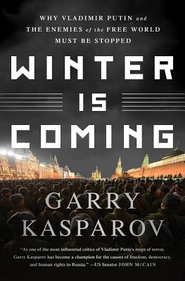 Winter Is Coming: Why Vladimir Putin and the Enemies of the Free World Must Be Stopped By Garry Kasparov Cover Image