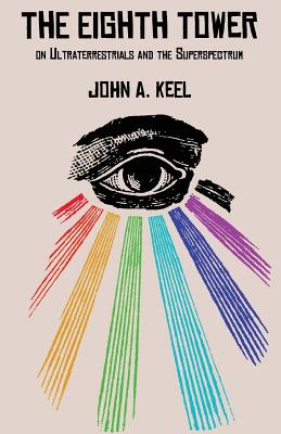 The Eighth Tower: On Ultraterrestrials and the Superspectrum By John a. Keel Cover Image