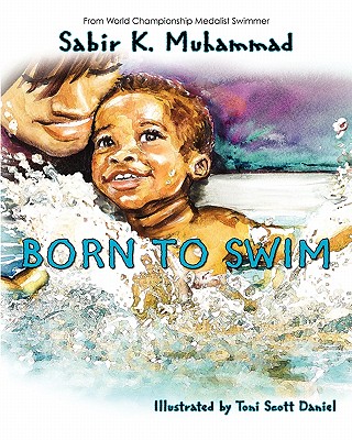 Born To Swim By Sabir K. Muhammad, Toni Scott Daniel (Illustrator) Cover Image