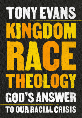 Kingdom Race Theology: God's Answer to Our Racial Crisis By Tony Evans Cover Image