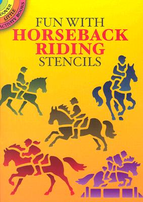 Fun with Horseback Riding Stencils (Dover Stencils) By John Green Cover Image