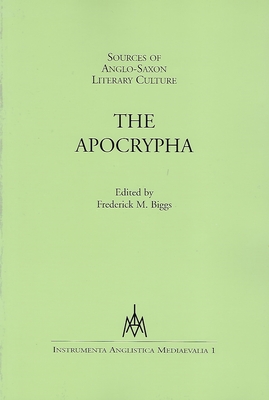 Sources of Anglo-Saxon Literary Culture: The Apocrypha (Instrumenta Anglistica Mediaevalia #1) By Frederick M. Biggs (Editor) Cover Image