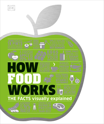 How Food Works: The Facts Visually Explained (DK How Stuff Works)