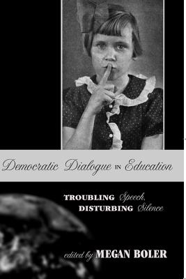 Democratic Dialogue in Education: Troubling Speech, Disturbing Silence (Counterpoints #240) By Shirley R. Steinberg (Editor), Joe L. Kincheloe (Editor), Megan Boler (Editor) Cover Image