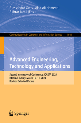 Advanced Engineering, Technology and Applications: Second International Conference, Icaeta 2023, Istanbul, Turkey, March 10-11, 2023, Revised Selected (Communications in Computer and Information Science #1983)