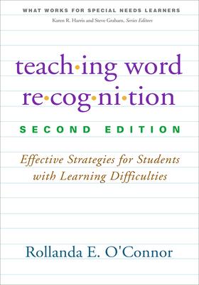 Teaching Word Recognition: Effective Strategies for Students with Learning Difficulties (What Works for Special-Needs Learners) By Rollanda E. O'Connor, PhD Cover Image