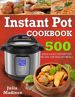 Instant Pot Cookbook: 500 Quick& Easy Instant Pot Recipes for Healthy Meals Cover Image