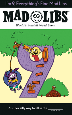 I'm 9, Everything's Fine Mad Libs: World's Greatest Word Game By Mad Libs Cover Image