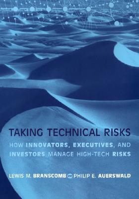 Taking Technical Risks: How Innovators, Managers, and Investors Manage Risk in High-Tech Innovations (Mit Press)