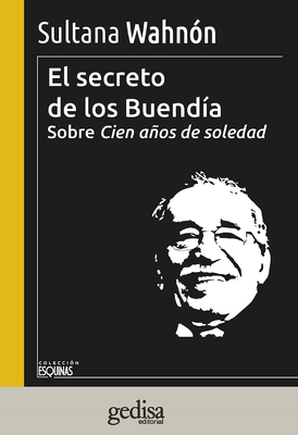 El Secreto de Los Buendia. Sobre 100 Anos de Soledad By Sultana Wahnon Cover Image