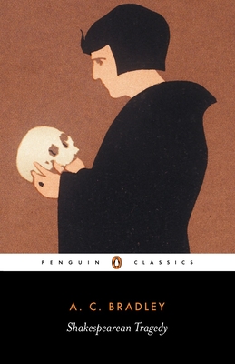 Shakespearean Tragedy: Lectures on Hamlet, Othello, King Lear, and Macbeth Cover Image