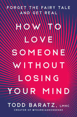 How to Love Someone Without Losing Your Mind: Forget the Fairy Tale and Get Real Cover Image