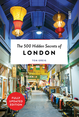 The 500 Hidden Secrets of London Revised By Tom Greig Cover Image