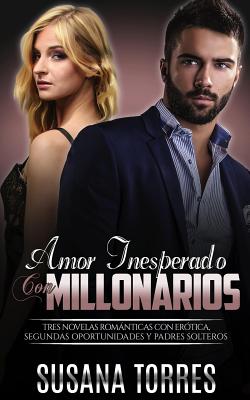 Amor Inesperado con Millonarios: Tres Novelas Románticas con Erótica, Segundas Oportunidades y Padres Solteros (Novela Rom)