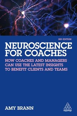 Neuroscience for Coaches: How Coaches and Managers Can Use the Latest Insights to Benefit Clients and Teams By Amy Brann Cover Image