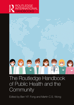 The Routledge Handbook of Public Health and the Community (Routledge International Handbooks) By Ben Y. F. Fong (Editor), Martin C. S. Wong (Editor) Cover Image