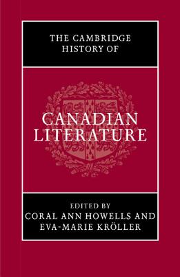 The Cambridge History of Canadian Literature By Coral Ann Howells (Editor), Eva-Marie Kröller (Editor) Cover Image