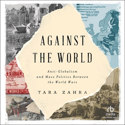 Against the World: Anti-Globalism and Mass Politics Between the World Wars Cover Image