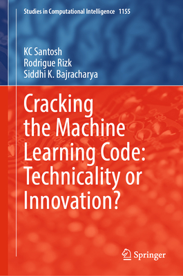 Cracking the Machine Learning Code: Technicality or Innovation? (Studies in Computational Intelligence #1155)