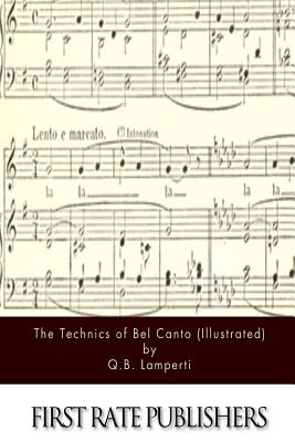 The Technics of Bel Canto (Illustrated) By Q. B. Lamperti Cover Image