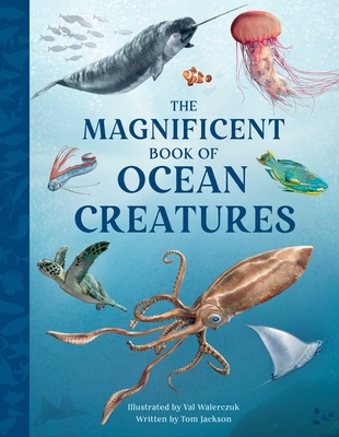 The Magnificent Book of Ocean Creatures By Tom Jackson, Val Walerczuk (Illustrator) Cover Image