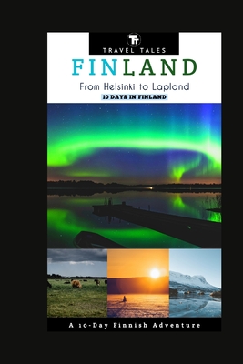 10 Days in Finland: From Helsinki to Lapland, A 10-Day Finnish Adventure Cover Image