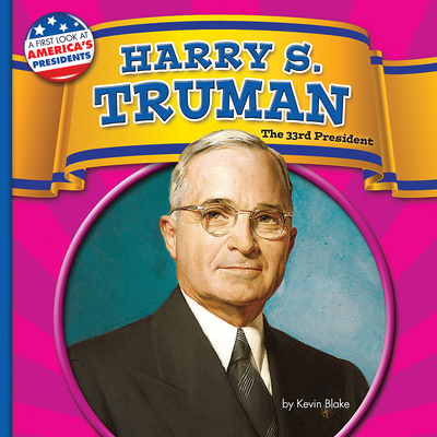 Harry S. Truman (First Look at America's Presidents) By Kevin Blake Cover Image