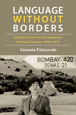 Language Without Borders: English in the Social Imaginary of Hindi Cinema, 1950-2015 (Suny Series)