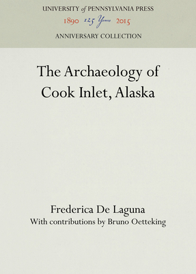 The Archaeology of Cook Inlet, Alaska (Anniversary Collection) By Frederica De Laguna, Bruno Oetteking (Contribution by) Cover Image