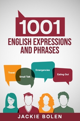 1001 English Expressions and Phrases: Common Sentences and Dialogues Used by Native English Speakers in Real-Life Situations Cover Image