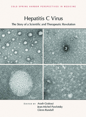 Hepatitis C Virus: The Story of a Scientific and Therapeutic Revolution (Perspectives Cshl) By Arash Grakoui (Editor), Jean-Michel Pawlotsky (Editor), Glenn Randall (Editor) Cover Image