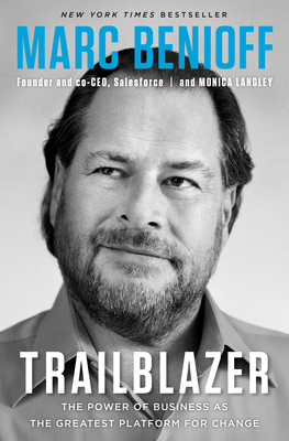 Trailblazer: The Power of Business as the Greatest Platform for Change By Marc Benioff, Monica Langley Cover Image