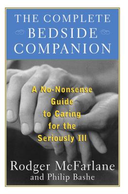 The Complete Bedside Companion: A No-Nonsense Guide to Caring for the Seriously Ill Cover Image