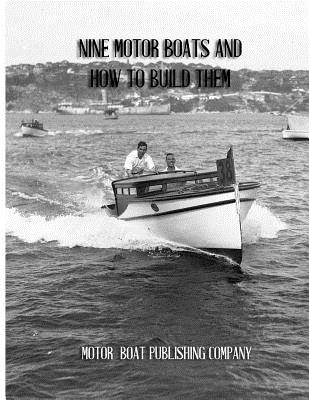 Nine Motor Boats and How to Build Them: A Book of Complete Boat Building Plans and Instruction By Roger Chambers (Introduction by), Motor Boat Publishing Company Cover Image
