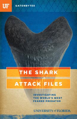 The Shark Attack Files: Investigating the World's Most Feared Predator By Jeff Klinkenberg Cover Image