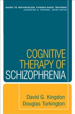 Cognitive Therapy of Schizophrenia (Guides to Individualized Evidence-Based Treatment) By David G. Kingdon, MD, Douglas Turkington, MD Cover Image