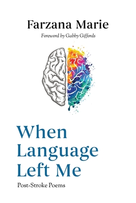 When Language Left Me By Farzana Marie, Gabby Giffords (Foreword by) Cover Image